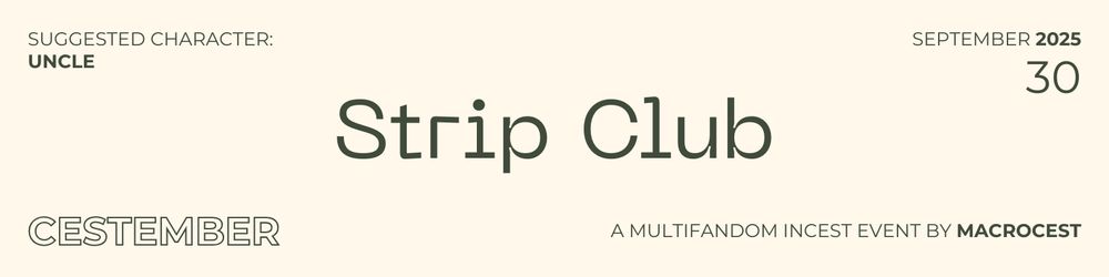 Banner that reads: 
Cestember: A Multifandom Incest Event by Macrocest. 
30 September 2025 Prompt: Strip Club. 
Suggested Character: Uncle. 