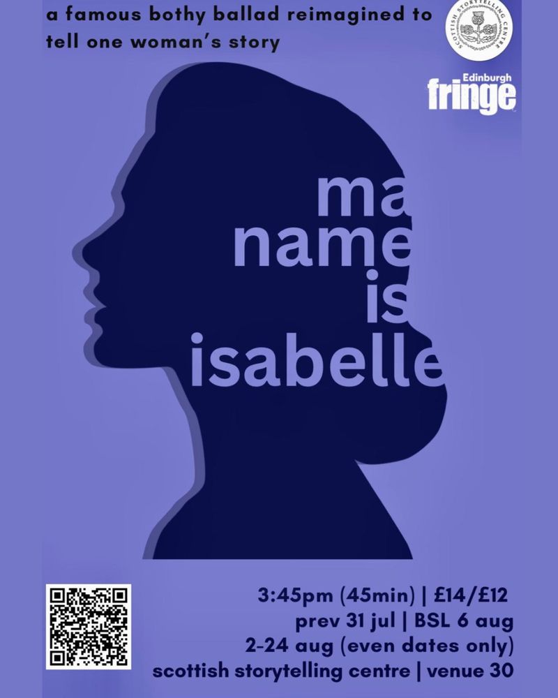 A purple poster with the title ‘ma name is isabelle’, and the text “a famous bothy ballad reimagined to tell one women’s story”. The Edinburgh Fringe and Scottish Storytelling Centre logo are in the top right corner.