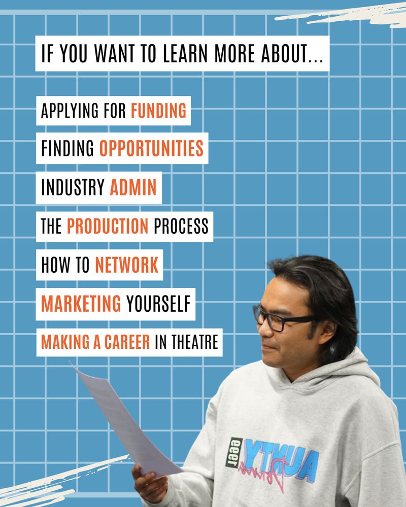 Blue squared background featuring a photo of an actor reading a script from the Burnout R&D with text “if you want to learn more about…applying for funding, finding opportunities, industry admin, the production process, how to network, marketing yourself, making a career in theatre”
