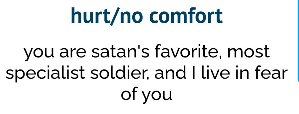 hurt/no comfort

you are satan's favorite, most specialist soldier, and i live in fear of you
