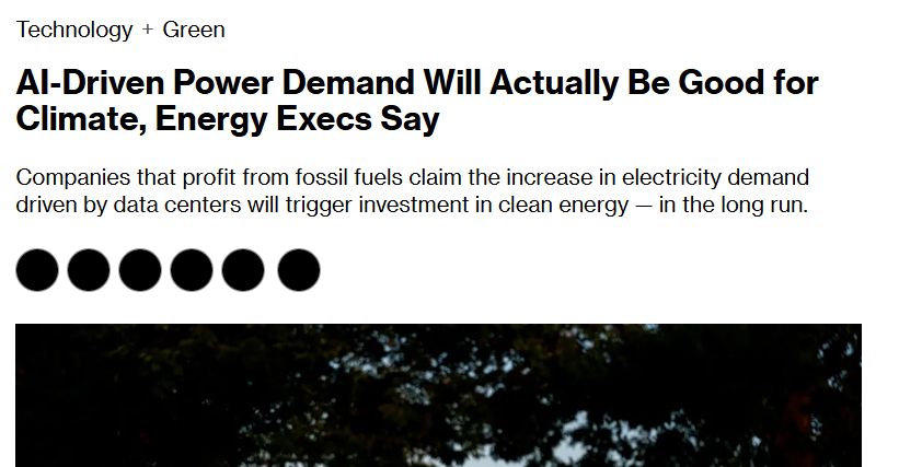 AI-Driven Power Demand Will Actually Be Good for Climate, Energy Execs Say
Companies that profit from fossil fuels claim the increase in electricity demand driven by data centers will trigger investment in clean energy — in the long run.  