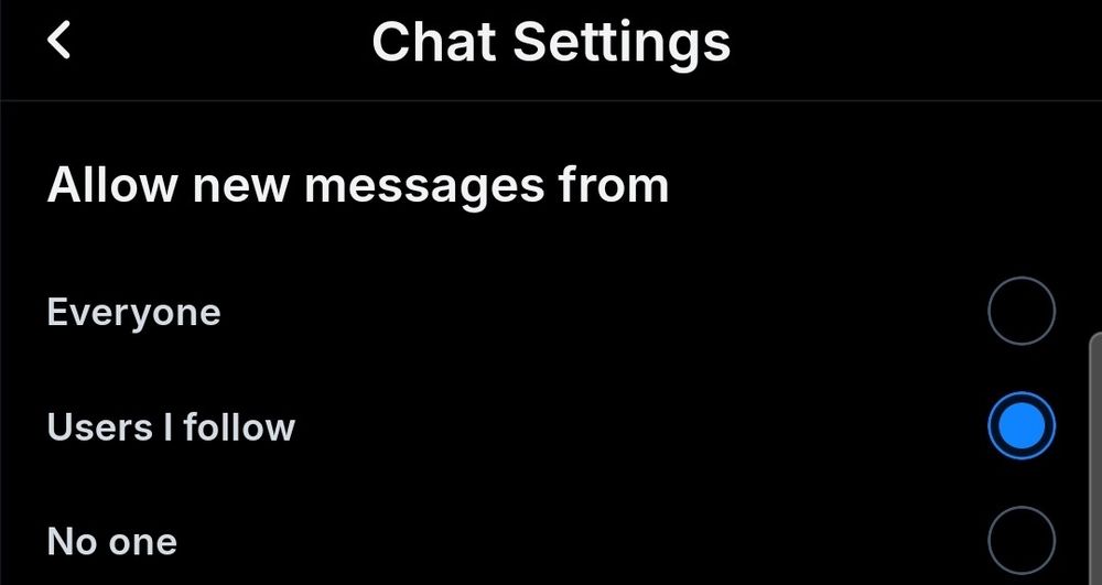 Screenshot of the "Chat Settings" showing "Allow new messages from" with three options: "Everyone", "Users I follow", and "No one."

The "Users I follow" option is checked.
