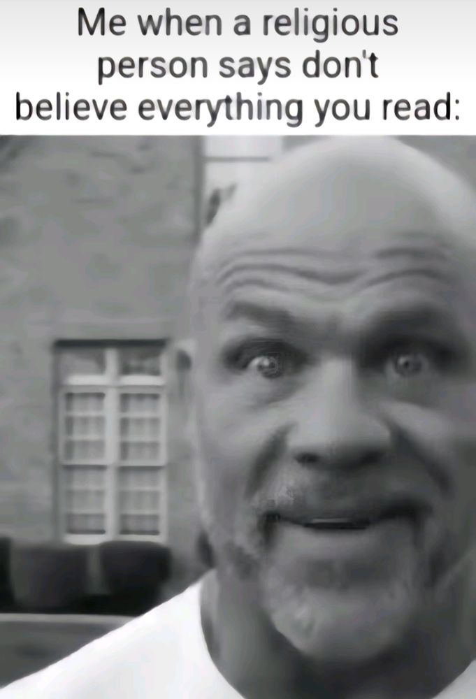 Texte : « Moi quand une personne religieuse me dit de ne pas croire tout ce que je lis »
Suivi d'une image d'un homme avec les yeux grands ouverts et souriant d'un air incrédule
