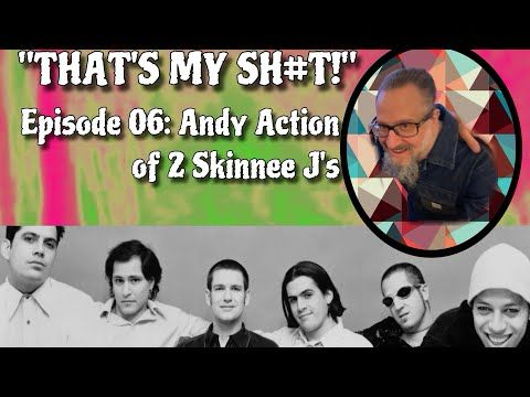 That's My Sh#t! - 06 - Andy Action of 2 Skinnee J's