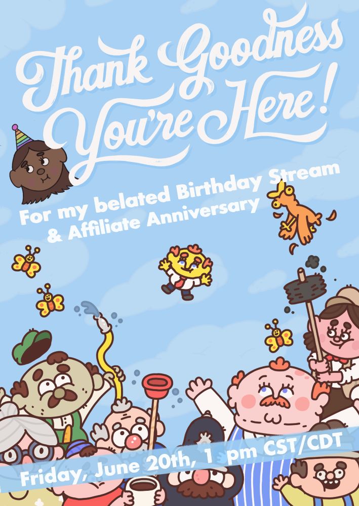 Cover art of the game with a little doodle of myself in the artstyle wearing a rainbow color party hat, "Thank Goodness You're Here" in a decorative 
font,  more text reading "for my belated birthday stream and affiliate anniversary" with the main protagonist  and several characters of many occupations on the bottom of the graphic.  

A banner over the characters reading Friday, June 20th, 1pm CST/CDT
