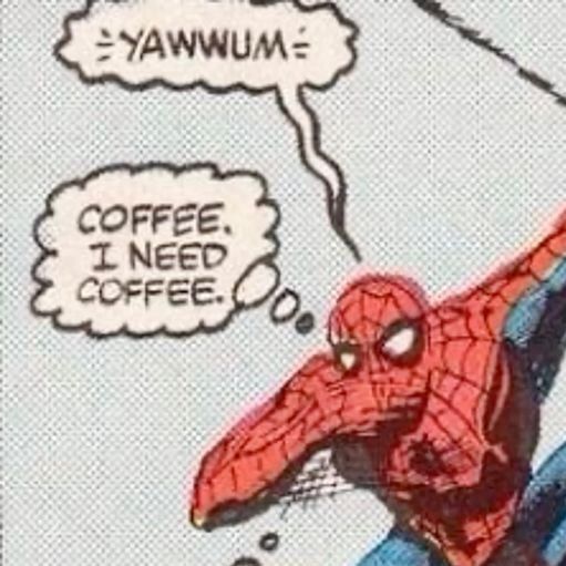 spider-man yawning and thinking “coffee. i need coffee.”