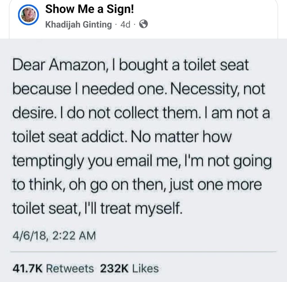 desire. I do not collect them. I am not a toilet seat addict. No matter how temptingly you email me, I'm not going to think, oh go on then, just one more toilet seat, I'll treat myself.