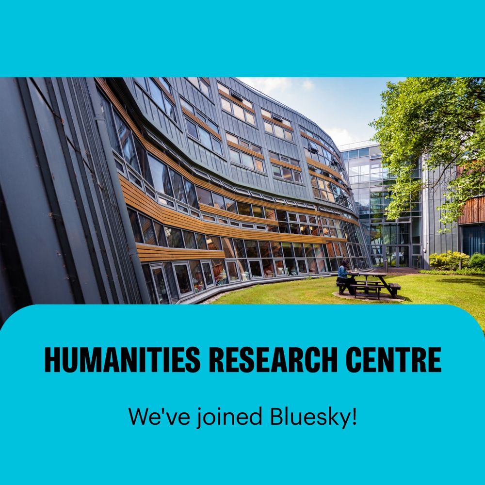A photo of the Berrick Saul Building at the centre, at the bottom a blue rectangle that says "Humanities Research Centre. We've joined Bluesky!' The top of the image has another blue rectangle but there's nothing written on it. 