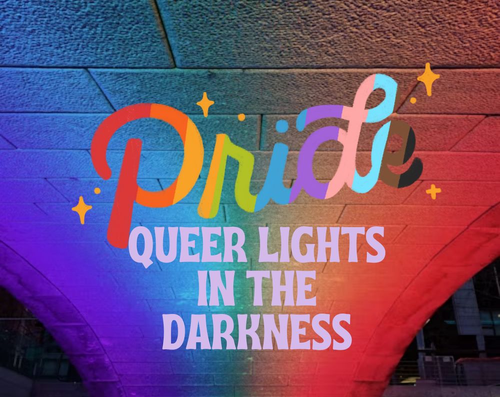Image of the underside of a bridge illuminated in rainbow light. Text: Pride. Queer lights in the darkness.