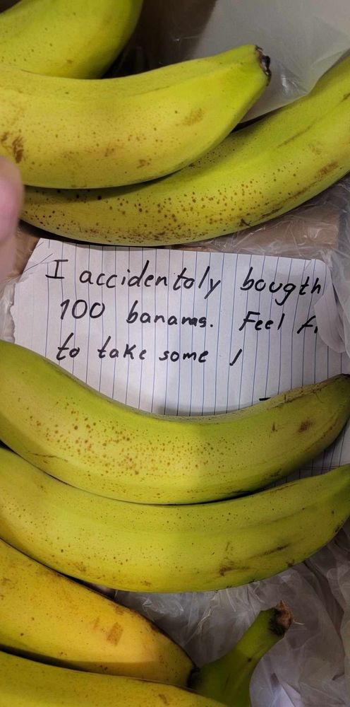 Inside the box of bananas is another piece of paper that reads, "I accidentally bought 100 bananas. Feel free to take some!"