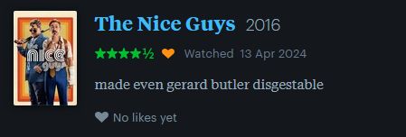 Screenshot of a 4.5 star review of The Nice Guys (2016). The text reads "made even gerard butler disgestable"