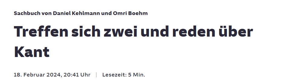 Screenshot SZ
Sachbuch von Daniel Kehlmann und Omri Boehm
Treffen sich zwei und reden über Kant
18. Februar 2024
