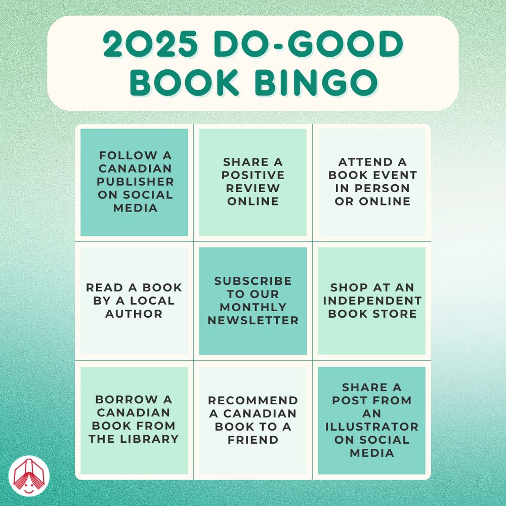  A digital Bingo card makes bookish suggestions for doing good including, follow a Canadian publisher on social media, Share a positive review online, attend a book event in person or online, read a book by a local author, subscribe to our monthly newsletter, shop at an independent book store, borrow a Canadian book from the library, recommend a book to a friend, share a post from an illustrator on social media. 