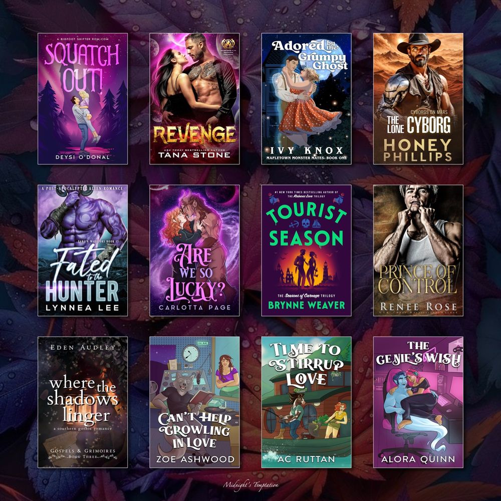 SQUATCH OUT! by Deysi O’Donal; Revenge by Tana Stone; Adored by the Grumpy Ghost by Ivy Knox; The Lone Cyborg by Honey Phillips; Fated to the Hunter by Lynnea Lee; Are We So Lucky? by Carlotta Page; Tourist Season by Brynne Weaver; Prince of Control by Renee Rose; Where the Shadows Linger by Eden Audley; Can’t Help Growling in Love by Zoe Ashwood; Time to Stirrup Love by AC Ruttan; The Genie’s Wish by Alora Quinn
