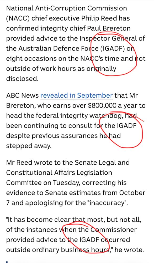 Screenshot from the article- I have circled in red every instance of the acronym IGADF (there are 3)

National Anti-Corruption Commission
(NACC) chief executive Philip Reed has confirmed integrity chief Paul Brereton provided advice to the Inspector General of the Australian Defence Force (IGADF) on eight occasions on the NACC's time and not outside of work hours as originally disclosed.
ABC News revealed in September that Mr Brereton, who earns over $800,000 a year to head the federal integrity watchdog, had been continuing to consult for the IGADF despite previous assurances he had stepped away.
Mr Reed wrote to the Senate Legal and Constitutional Affairs Legislation
Committee on Tuesday, correcting his evidence to Senate estimates from October 7 and apologising for the "inaccuracy".
"It has become clear that most, but not all, of the instances when the Commissioner provided advice to the IGADF occurred outside ordinary business hours," he wrote.
