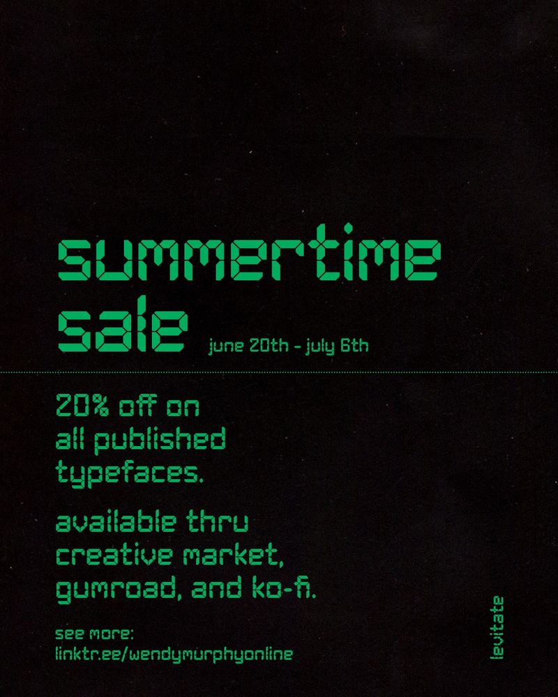 type display using “levitate” in green type over a black background. 

copy reads:
summertime sale — june 20th – july 6th

20% off on all published typefaces.

available thru creative market, gumroad, and ko-fi.

see more:
linktr.ee/wendymurphyonline