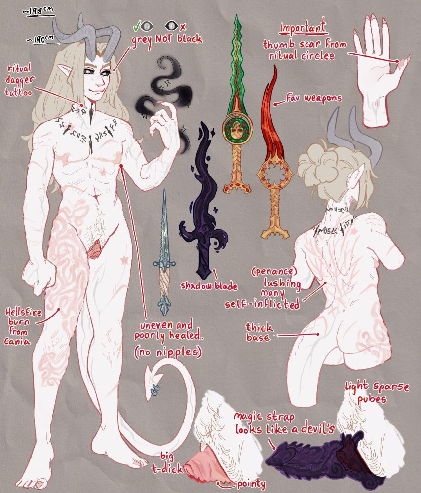 reference sheet for my oc, showing a naked full body illustration, details on his scars, eyes, genetalia etc.

text transcribed below
height: ~198cm tall with horns, ~190cm without.
Grey sclera, not black.
ritual dagger tattoo on his neck
swirly scar on his leg is from hellsfire, he got it in Cania
his top-surgery scars are uneven and poorly healed (no nipples)
has a big t-dick, with pointy labia 
pubes are light and sparse
can summon a mafic strap, it looks like a devil's dick
he has a lot of scars on his back from lashings, many of them are self inflicted.
the base of his tail is thick
he has a scar on the pad of both his thumbs
his favoured weapon is daggers, and the shadow blade spell.