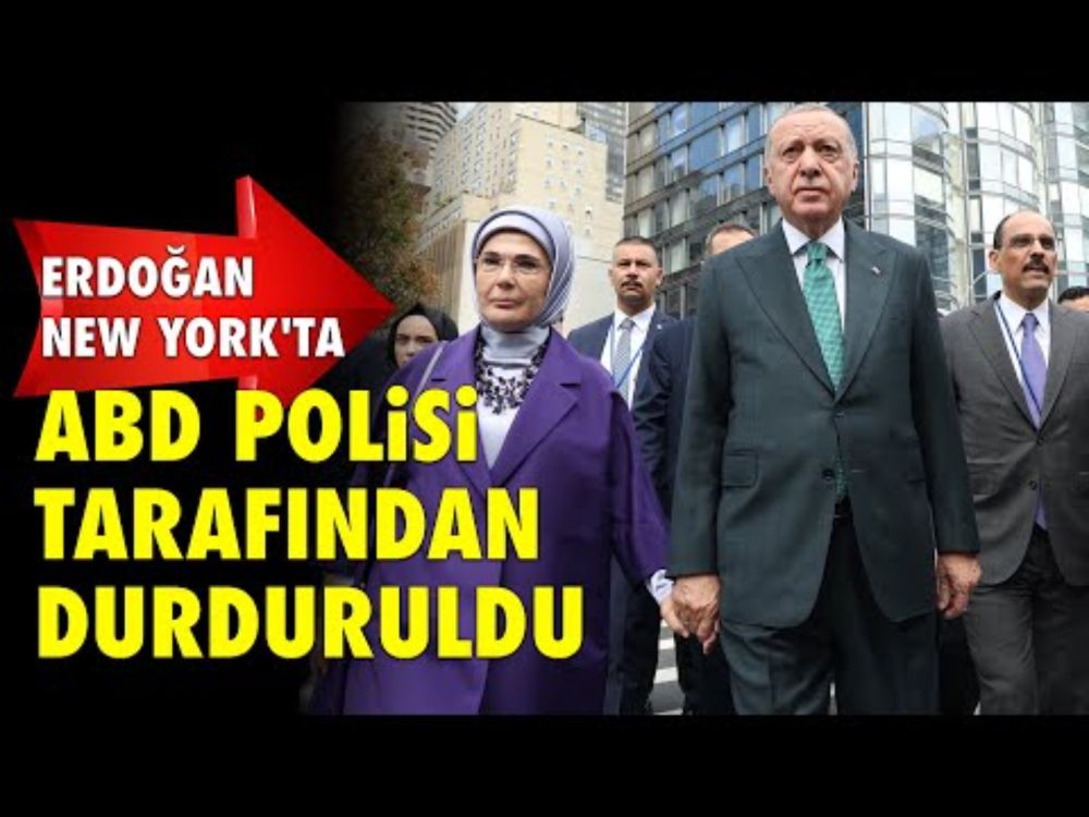 ERDOĞAN NEW YORK’TA ABD POLİSİ TARAFINDAN DURDURULDU
