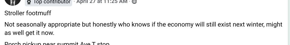 "Stroller footmuff
Not seasonally appropriate but honestly who knows if the economy will still exist next winter, might as well get it now. "