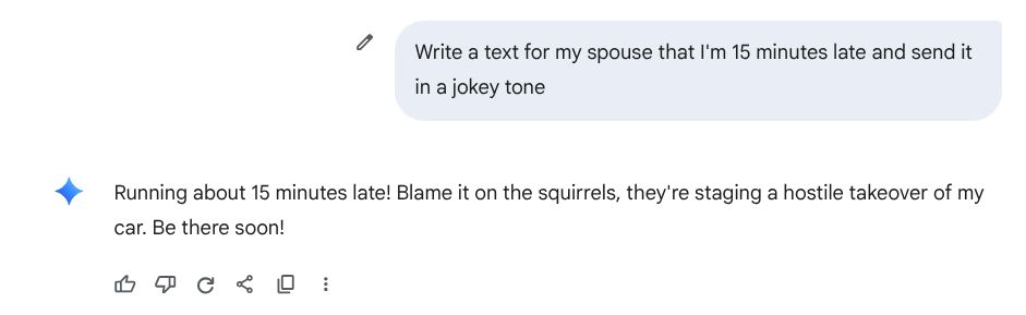 AI output "Running about 15 minutes late! Blame it on the squirrels, they're staging a hostile takeover of my car. Be there soon!"