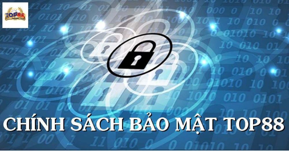 Chính Sách Bảo Mật Top88 - Dữ Liệu Tạo Trải Nghiệm An Toàn