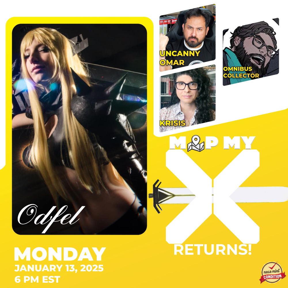 "MAP MY X RETURNS"
Monday January 13, 2025
6 PM EST

Photos of Ødfel (in cosplay as Magik), Omar from Near Mint Condition, Ryley from Omnibus Collector, and Krisis from Crushing Krisis.

The entire image is themed in white and yellow in a theme that reflect the X-Men character Magik.