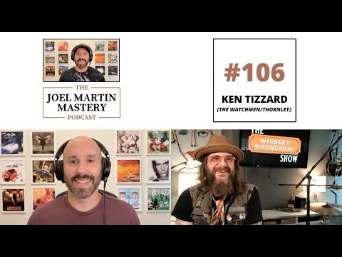 The Joel Martin Mastery Podcast #106 - Ken Tizzard (The Watchmen/Thornley)
