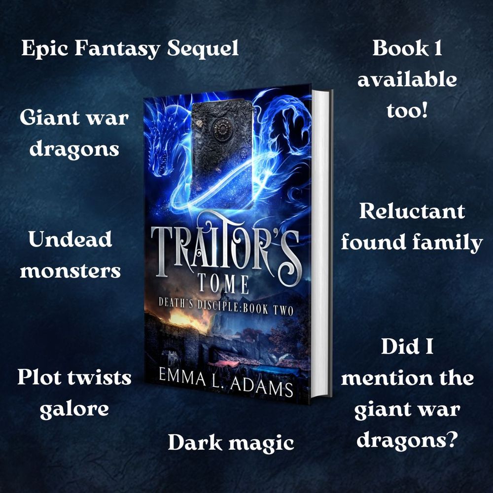 Graphic of Traitor's Tome by Emma L. Adams. Text around the book cover: epic fantasy sequel, giant war dragons, undead monsters, plot twists galore, dark magic, Book 1 available too, reluctant found family, did I mention the giant war dragons?
