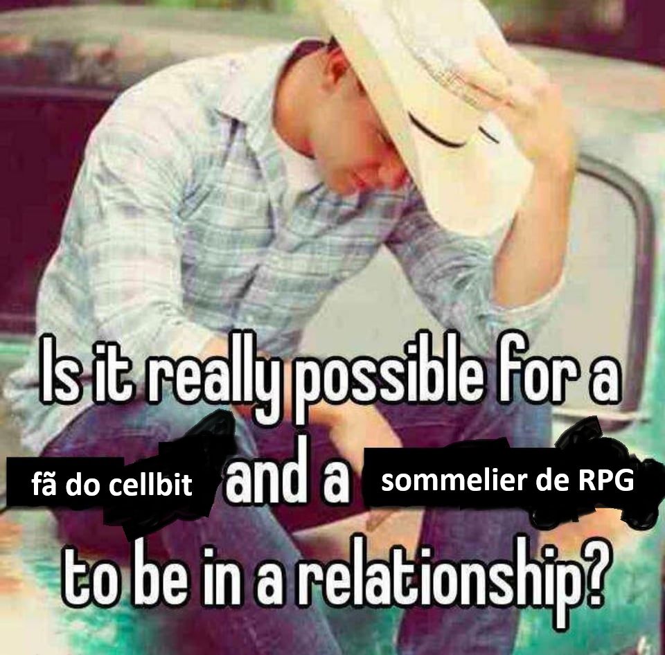 aquele meme do cara com um chapeu de cowboy sentado na pose do pensador numa caminhonete escrito 'is it really possible for a emo girl and a country boy to be in a relationship' só que ao invés de emo girl e country boy tá escrito 'fã do cellbit' e 'sommelier de rpg'