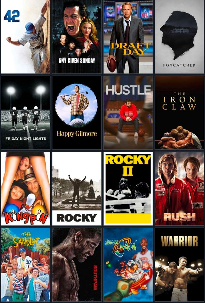 42 movie
Any Given Sunday
Draft Day
Foxcatcher
Friday Night Lights
Happy Gilmore
Hustle
The Iron Claw
Kingpin
Rocky
Rocky II
Rush
The Sandlot
Southpaw
Space Jam
Warrior