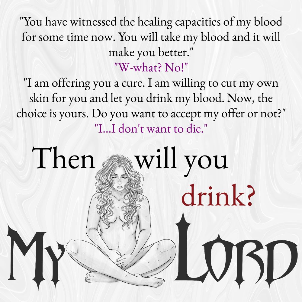 You have witnessed the healing capacities of my blood for some time now. You will take my blood and it will make you better.
What? No!
I am offering you a cure. I am willing to cut my own skin for you and let you drink my blood. Now, the choice is yours. Do you want to accept my offer or not?
I... I don't want to die.
Then will you drink?