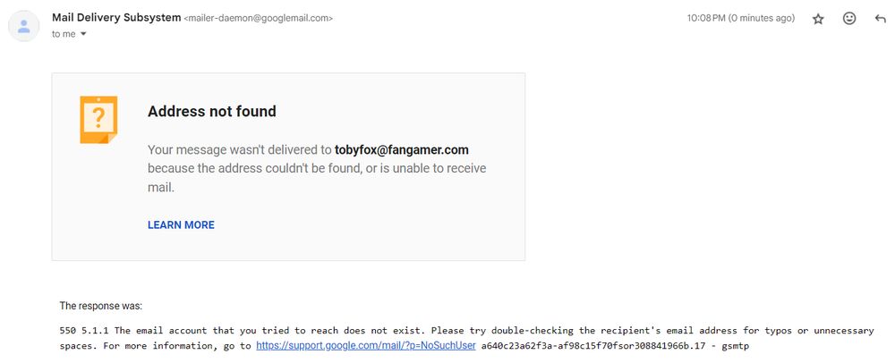 An email I received from Google's Mail Delivery System, saying that my email couldn't go through because Toby Fox's Fangamer email doesn't exist.