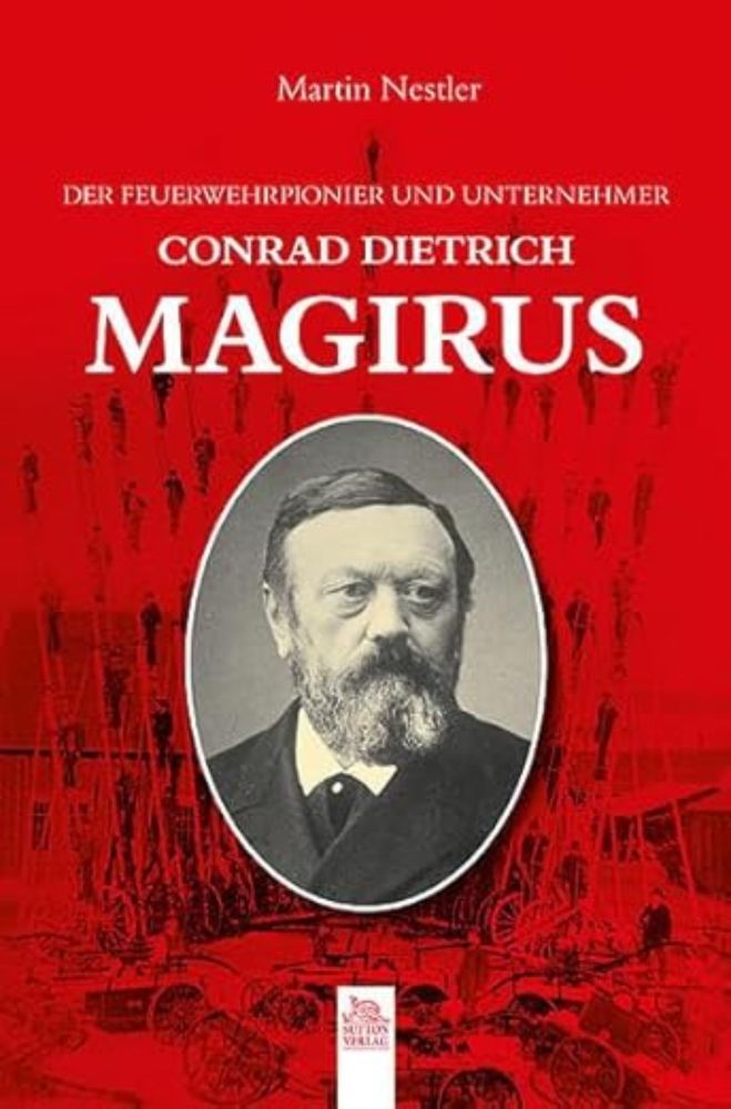 Der Feuerwehrpionier und Unternehmer Conrad Dietrich Magirus (Tempus Biografie) : Nestler, Martin: Amazon.de: Bücher