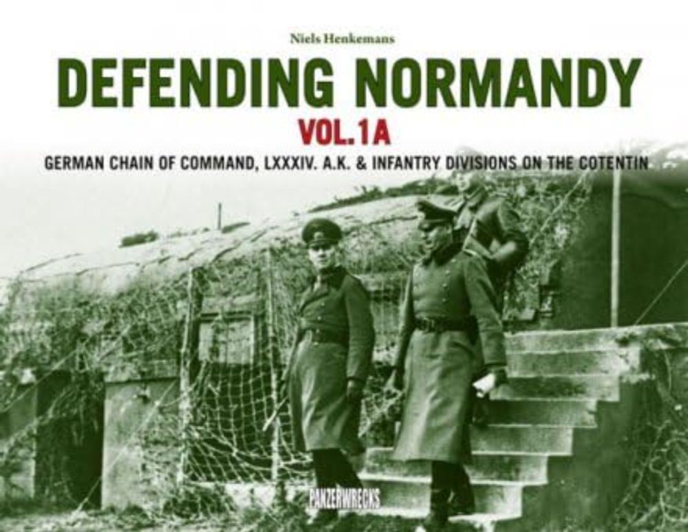 Defending Normandy Vol.1A: German Chain of Command, LXXXIV. A.K. & Infantry Divisions on the Cotentin : Henkemans, Niels: Amazon.nl: Boeken