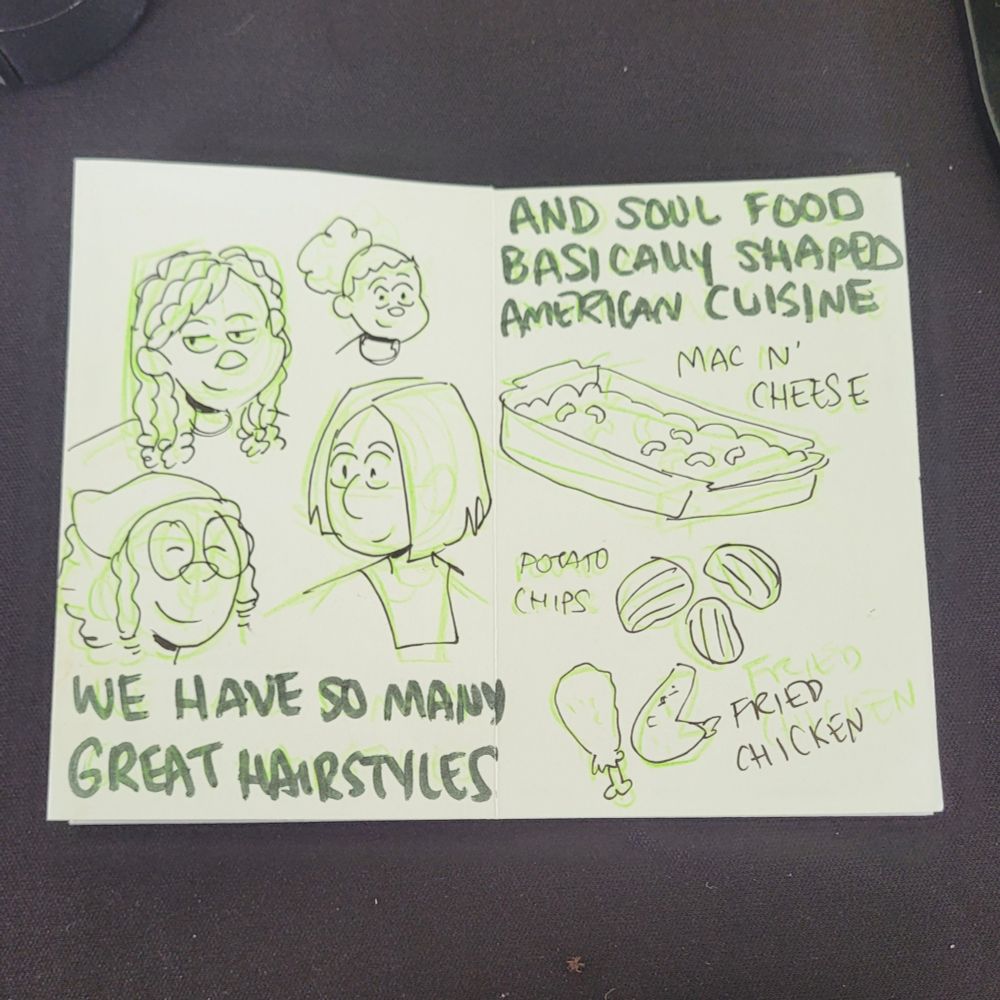 Left Page of the zine reads "We have so many great hairstyles" with a illustration of four people with different hairstyles. The right page reads "and soul food basically shaped American Cuisine". The illustrations are of Mac n cheese, potato chips, and friend chicken. 