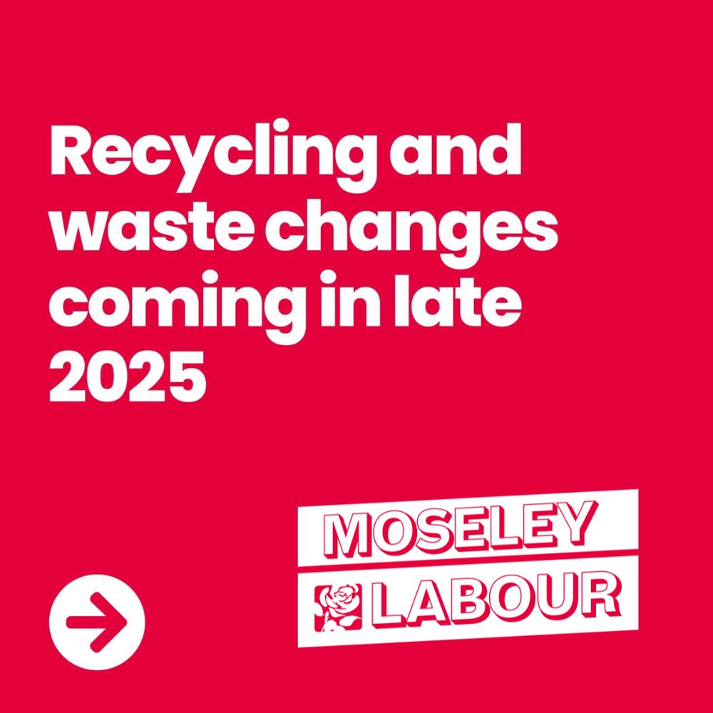 Image that says "recycling and waste changes coming in late 2025" Moseley Labour