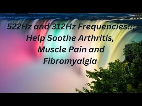 Soothe Arthritis, Muscle Pain, Fibromyalgia with 522Hz and 312Hz Frequencies!!!