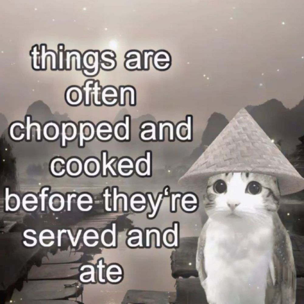 Things are often chopped and cooked before they’re served and ate