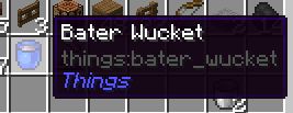 minecraft inventory showing an item caled "Bater Wucket" from "Things"
