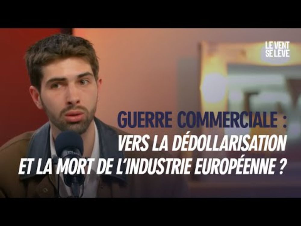 Guerre commerciale : vers la dédollarisation et la mort de l'industrie européenne ?