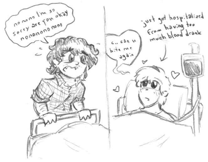 Comic of a distraught vampire checking on someone he hospitalized drinking blood from them and discovering how much they liked it. Dialogue:
"No no no I'm so sorry are you okay no no no no no no"
"Can you bite me again?"