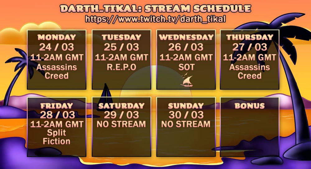 Mon 11pm-2am GMT Assassins Creed
Tue 11pm - 2am GMT R.E.P.O 
Wed 11pm - 2am GMT Sea of Thieves with Fetus
Thu 11pm - 2am GMT Assassins Creed 
Fri 11pm - 2am GMT Split Fiction 
Sat / Sun No Strims
May cancel one of the A-C streams if I am too tired, this is a pretty full week