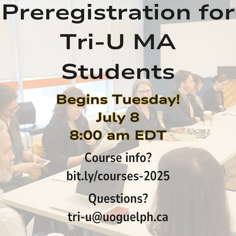 Background: people around table. Text: Preregistration for Tri-U MA Students Begins Tuesday July 8. Course info? bit.ly/courses-2025. Questions? tri-u@uoguelph.ca