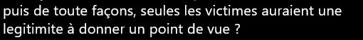 Extrait d'un commentaire sur Bluesky : "et puis de toutes façons, seules les victimes auraient une légitimité à donner un point de vue ?"