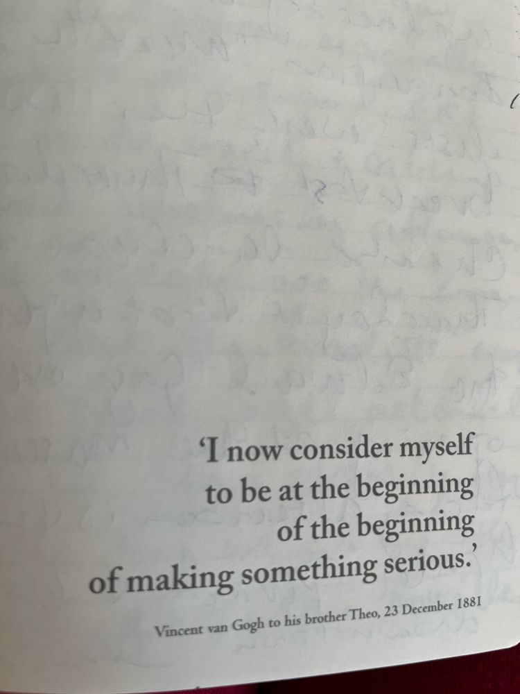 Van Gogh to his brother: ‘I now consider myself to be at the beginning of the beginning of making something serious.’ 