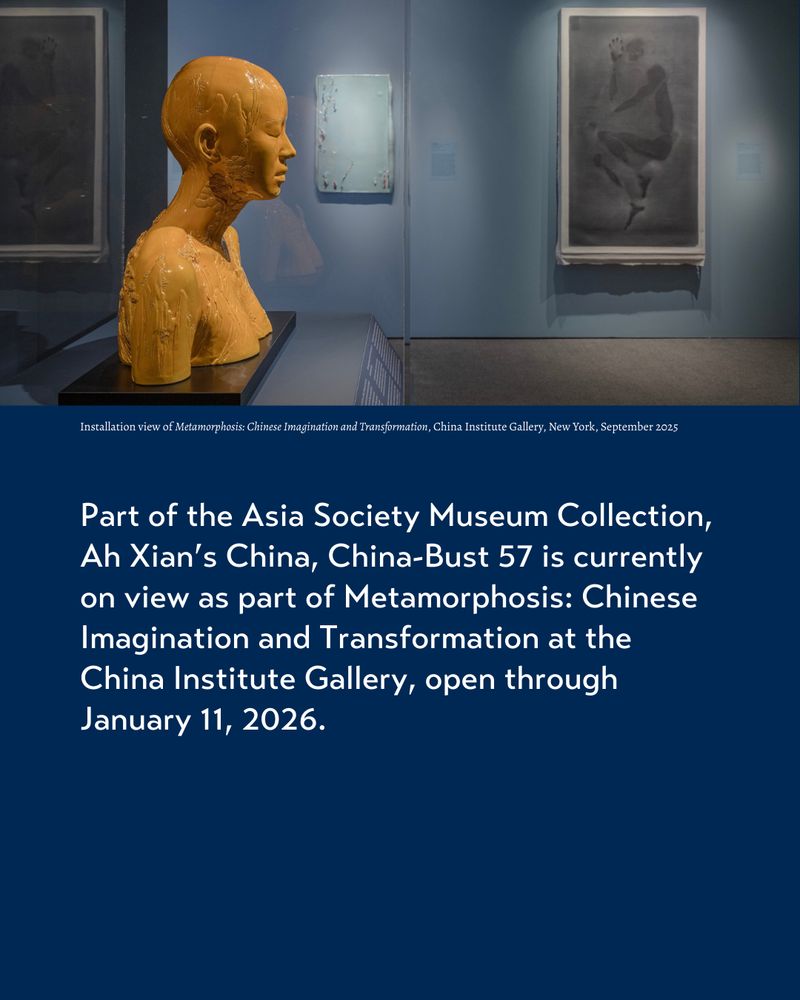 Part of the Asia Society Museum Collection, Ah Xian’s China, China-Bust 57 is currently on view as part of Metamorphosis: Chinese Imagination and Transformation at the China Institute Gallery, open through January 11, 2026.