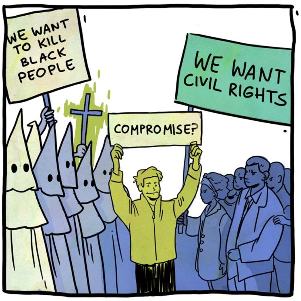 One panel:

On one side, Klansmen holding a sign that says “We want to kill Black people.” On the other, Black people demanding civil rights. In the middle, a smirking white man holds a sign that says “Compromise?”