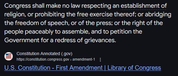 A screenshot showing the first amendment of the US Constitution. "Congress shall make no law respecting an establishment of religion, or prohibiting the free exercise thereof; or abridging the freedom of speech, or of the press; or the right of the people peaceably to assemble, and to petition the Government for a redress of grievances."