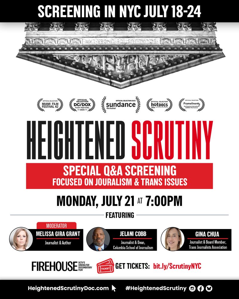 Digital flyer for HEIGHTENED SCRUTINY screenings in NYC July 18-24, with an image of the upside-down Supreme Court atop, festival laurels, panel announcement ("special q&a screening: focused on journalism and trans issues"), Monday, July 21 at 7:00PM, featuring Melissa Gira Grant (moderator), Jelani Cobb (journalist and dean, Columbia School of Journalism) and Gina Chua (journalist and board member, Trans Journalists Association). Screening at Firehouse DCTV, learn more at heightenedscrutinydoc.com, and on social media #HeightenedScrutiny