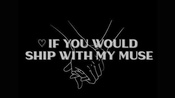 Like if you would ship with my muse